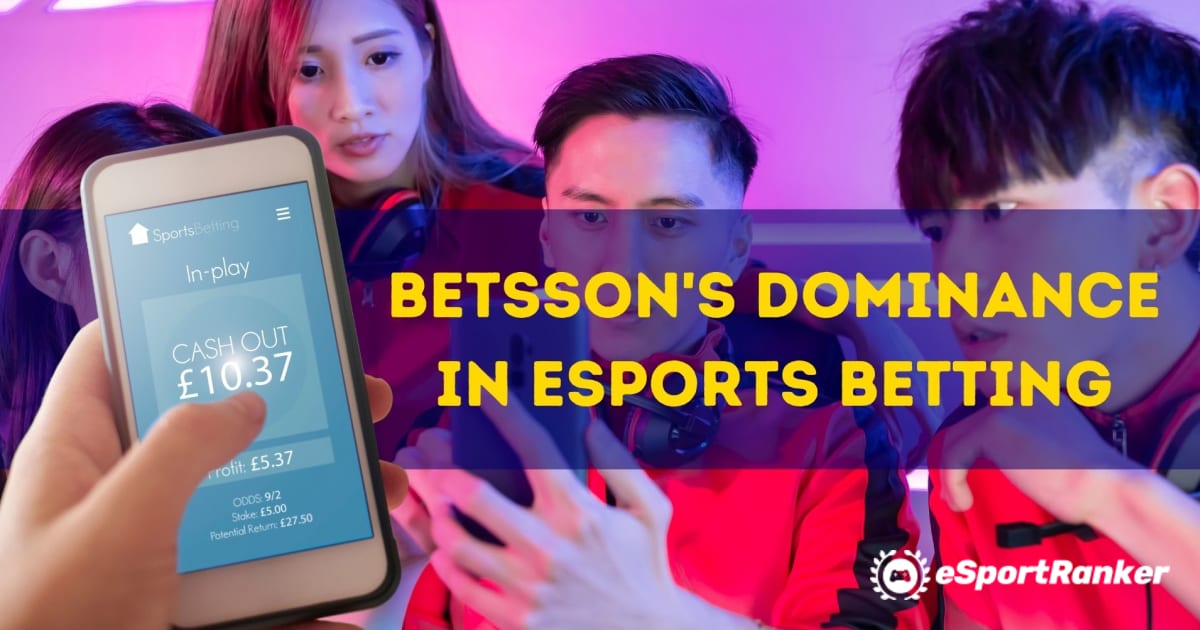 eSports ඔට්ටු ඇල්ලීමේදී Betsson ගේ ආධිපත්‍යය